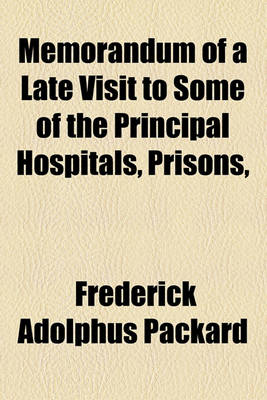 Book cover for Memorandum of a Late Visit to Some of the Principal Hospitals, Prisons,