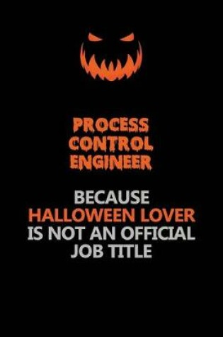 Cover of Process Control Engineer Because Halloween Lover Is Not An Official Job Title