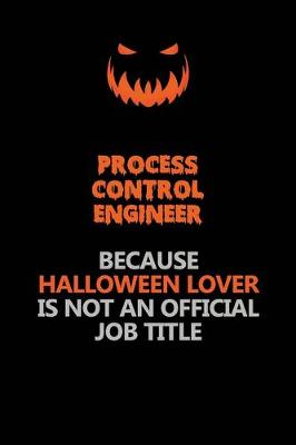 Book cover for Process Control Engineer Because Halloween Lover Is Not An Official Job Title