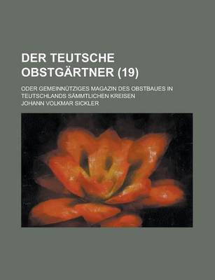 Book cover for Der Teutsche Obstgartner; Oder Gemeinnutziges Magazin Des Obstbaues in Teutschlands Sammtlichen Kreisen (19 )