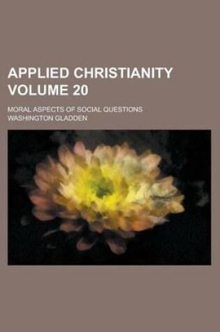 Cover of Applied Christianity; Moral Aspects of Social Questions Volume 20