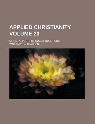 Book cover for Applied Christianity; Moral Aspects of Social Questions Volume 20