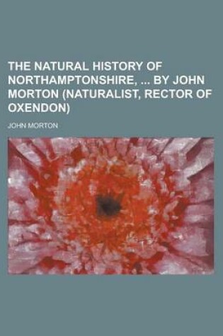 Cover of The Natural History of Northamptonshire, by John Morton (Naturalist, Rector of Oxendon)