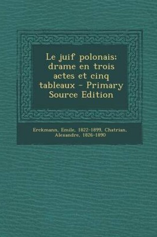 Cover of Le juif polonais; drame en trois actes et cinq tableaux - Primary Source Edition