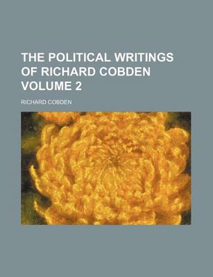 Book cover for The Political Writings of Richard Cobden Volume 2