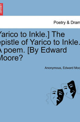 Cover of Yarico to Inkle.] the Epistle of Yarico to Inkle. a Poem. [by Edward Moore?