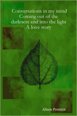 Book cover for Conversations in My Mind Coming Out of the Darkness and into the Light - A Love Story