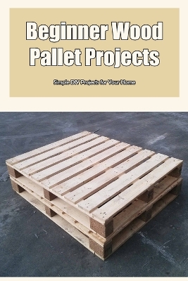 Book cover for Beginner Wood Pallet Projects