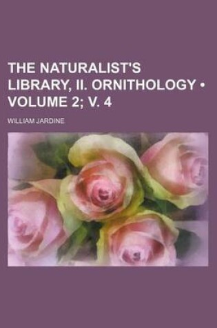 Cover of The Naturalist's Library, II. Ornithology (Volume 2; V. 4)