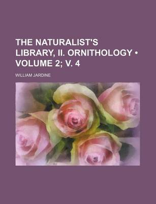 Book cover for The Naturalist's Library, II. Ornithology (Volume 2; V. 4)