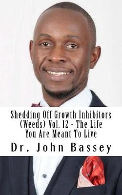 Book cover for Shedding Off Growth Inhibitors (Weeds) Vol. 12 - The Life You Are Meant To Live