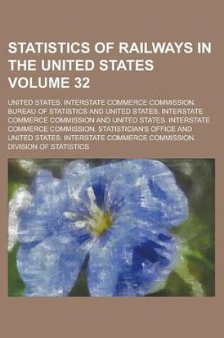 Cover of Statistics of Railways in the United States Volume 32