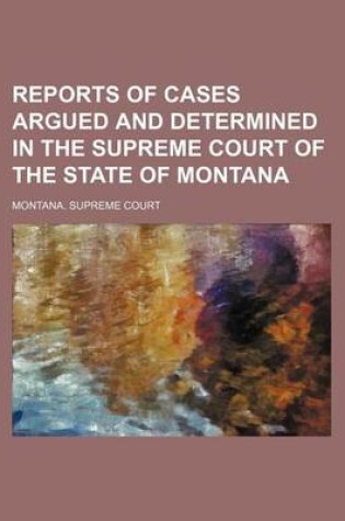 Cover of Reports of Cases Argued and Determined in the Supreme Court of the State of Montana (Volume 16)