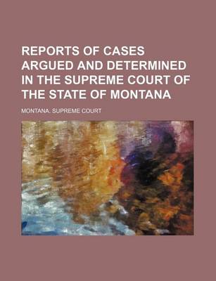 Book cover for Reports of Cases Argued and Determined in the Supreme Court of the State of Montana (Volume 16)