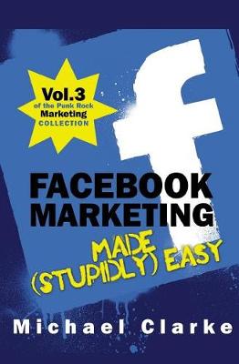 Book cover for Facebook Marketing Made (Stupidly) Easy