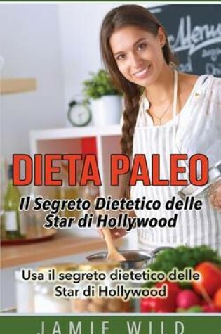 Cover of Dieta Paleo - Il Segreto Dietetico Delle Star Di Hollywood
