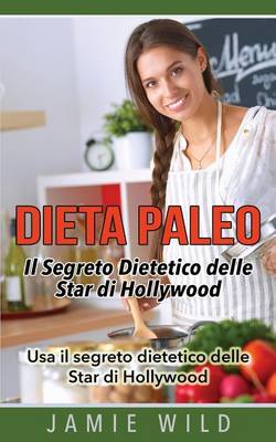 Book cover for Dieta Paleo - Il Segreto Dietetico Delle Star Di Hollywood