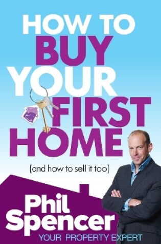 Cover of How to Buy Your First Home (And How to Sell it Too)