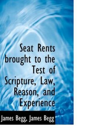 Cover of Seat Rents Brought to the Test of Scripture, Law, Reason, and Experience