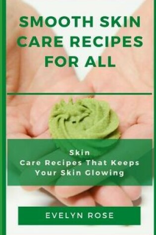 Cover of Smooth Skin Care Recipes for All