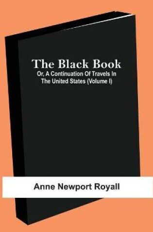 Cover of The Black Book; Or, A Continuation Of Travels In The United States (Volume I)