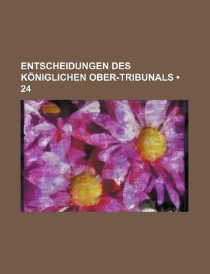 Book cover for Entscheidungen Des Koniglichen Ober-Tribunals (24)