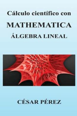 Cover of Calculo Cientifico Con Mathematica. Algebra Lineal