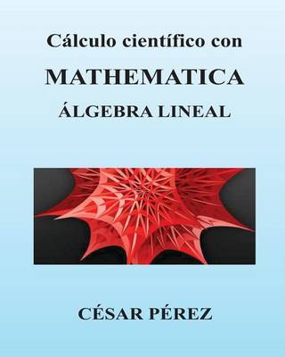 Book cover for Calculo Cientifico Con Mathematica. Algebra Lineal