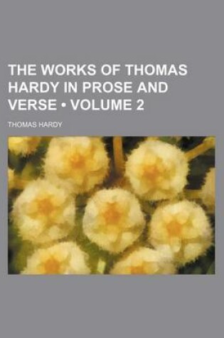 Cover of The Works of Thomas Hardy in Prose and Verse (Volume 2)