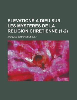 Book cover for Elevations a Dieu Sur Les Mysteres de La Religion Chretienne (1-2 )