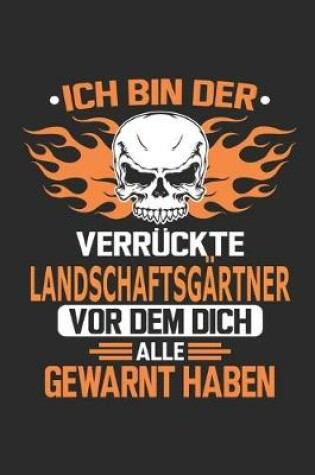 Cover of Ich bin der verruckte Landschaftsgartner vor dem dich alle gewarnt haben