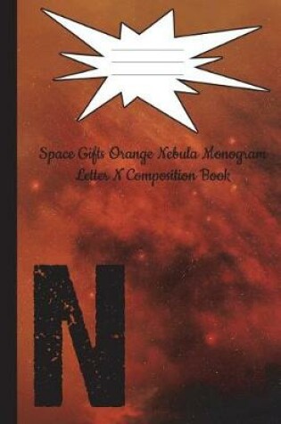 Cover of Space Gifts Orange Nebula Monogram Letter N Composition Notebook