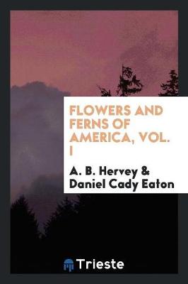 Book cover for Flowers and Ferns of America, Volume 1