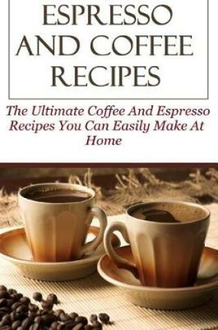 Cover of Espresso And Coffee Recipes