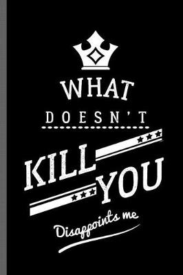 Book cover for What doesn't kill you Disappoints me