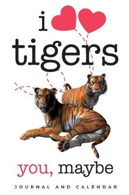 Book cover for I Love Tigers. You, Maybe