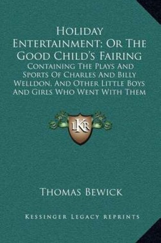 Cover of Holiday Entertainment; Or the Good Child's Fairing