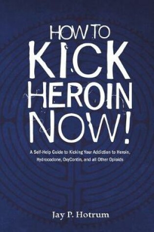 Cover of How to Kick Heroin Now!