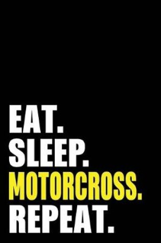 Cover of Eat Sleep Motorcross Repeat