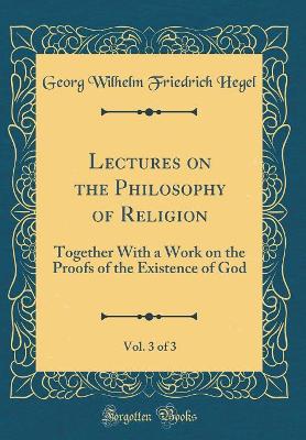 Book cover for Lectures on the Philosophy of Religion, Vol. 3 of 3