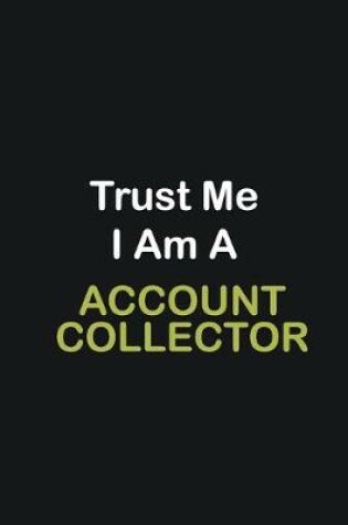 Cover of Trust Me I Am A Account Collector