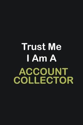 Book cover for Trust Me I Am A Account Collector