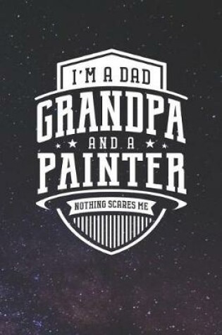 Cover of I'm A Dad Grandpa & A Painter Nothing Scares Me