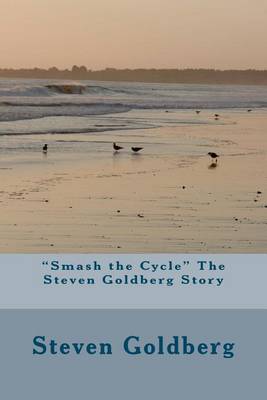 Book cover for "Smash the Cycle" The Steven Goldberg Story