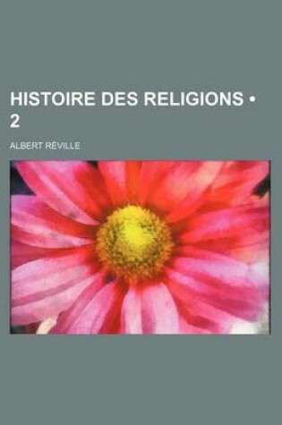 Cover of Histoire Des Religions (2); Les Religions Du Mexique, de L'Amerique Centrale Et Du Perou
