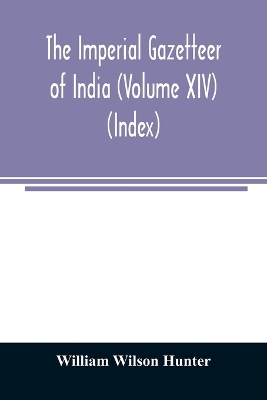 Book cover for The imperial gazetteer of India (Volume XIV) (Index)