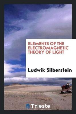 Book cover for Elements of the Electromagnetic Theory of Light