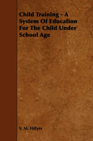 Cover of Child Training - A System of Education for the Child Under School Age