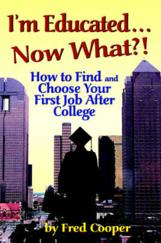 Cover of I'm Educated...Now What?