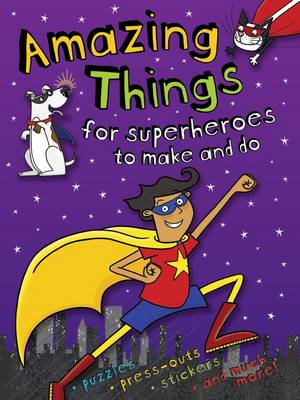 Book cover for Amazing Things to Make and Do Superheroes